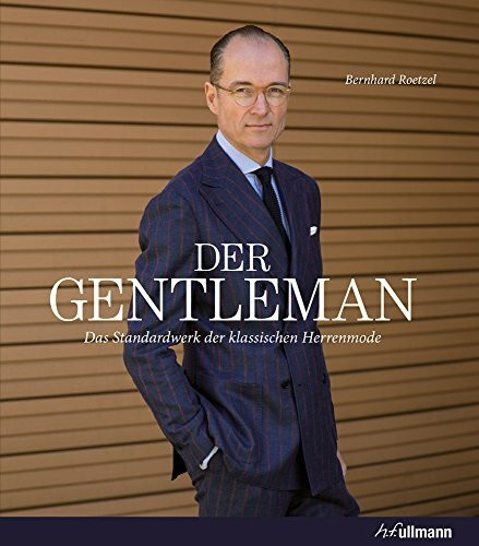 Der Gentleman: Das Standardwerk der klassischen Herrenmode