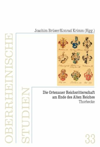 Die Ortenauer Reichsritterschaft am Ende des Alten Reiches (Oberrheinische Studien, Band 33)