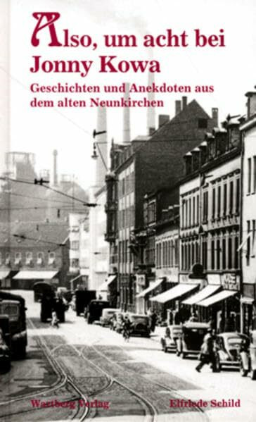 Also, um acht bei Jonny Kowa - Geschichten und Anekdoten aus dem alten Neunkirchen