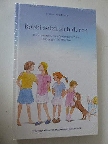 Bobbi setzt dich durch: Kindergeschichten aus Grossmutters Zeiten für Jungen und Mädchen