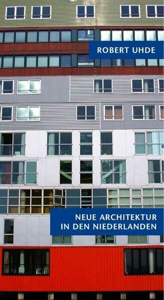 Neue Architektur in den Niederlanden: Amsterdam, Rotterdam: Amsterdam + Rotterdam. Aufbruch zu neuen Ufern