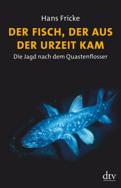 Der Fisch, der aus der Urzeit kam: Die Jagd nach dem Quastenflosser (dtv Fortsetzungsnummer 50)