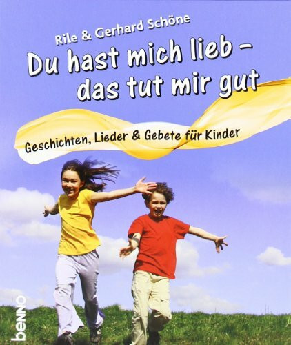 Du hast mich lieb - das tut mir gut: Die schönsten Geschichten, Lieder & Gebete für Kinder