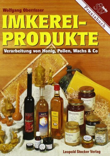 Imkereiprodukte: Verarbeitung von Honig, Pollen, Wachs & Co.