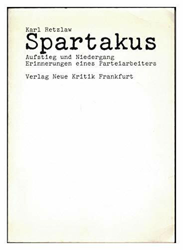 Spartakus - Aufstieg und Niedergang. Erinnerungen eines Parteiarbeiters