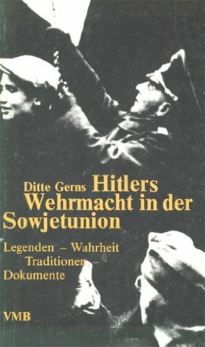 Hitlers Wehrmacht in der Sowjetunion. Legenden, Wahrheit, Traditionen, Dokumente