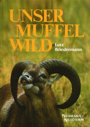 Unser Muffelwild: Aus meinen Erlebnissen bei Forschungen an europäischen Wildschafen