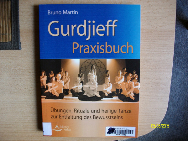 Gurdijeff Praxisbuch: Übungen, Rituale und heilige Tänze zur Entfaltung des Bewusstseins
