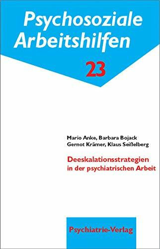 Deeskalationsstrategien in der psychiatrischen Arbeit. Psychosoziale Arbeitshilfen, Bd. 23: Psychosoziale Arbeitshilfen 23