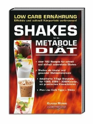 Shakes für die Metabole Diät: Low Carb Ernährung - Effektiv und schnell Körperfett verbrennen