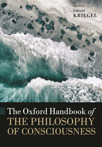 The Oxford Handbook of the Philosophy of Consciousness (Oxford Handbooks)