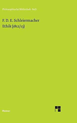 Ethik (1812/13): Mit späteren Fassungen der Einleitung, Güterlehre und Pflichtenlehre (Philosophische Bibliothek)