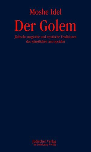 Der Golem: Jüdische magische und mystische Traditionen des künstlichen Anthropoiden