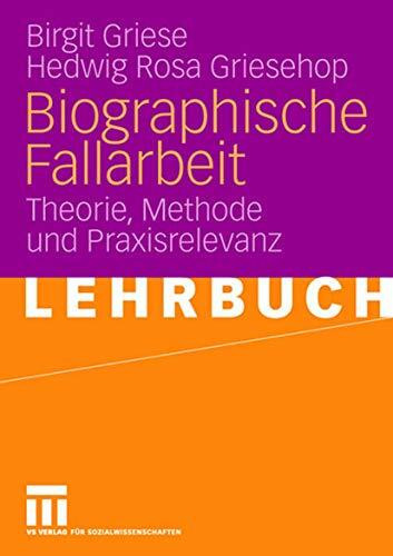 Biographische Fallarbeit: Theorie, Methode und Praxisrelevanz (German Edition)