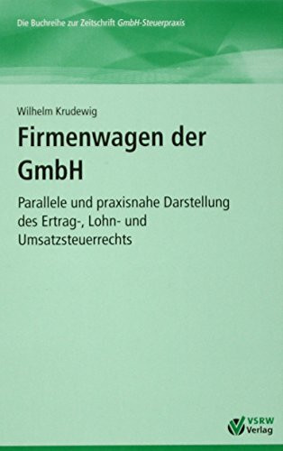 Firmenwagen der GmbH: Parallele und praxisnahe Darstellung des Ertrag-, Lohn- und Umsatzsteuerrechts