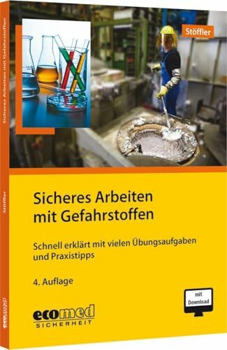 Sicheres Arbeiten mit Gefahrstoffen: Schnell erklärt mit vielen Übungsaufgaben und Praxistipps