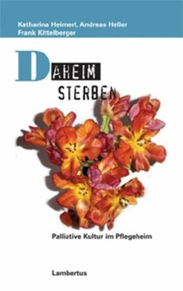 Daheim sterben: Palliative Kultur im Pflegeheim (Palliative Care und OrganisationsEthik)