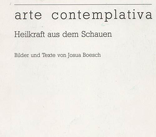 Arte contemplativa. Von der Heilkraft aus dem Schauen