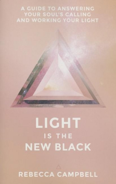 Light Is the New Black: A Guide to Answering Your Soul's Callings and Working Your Light