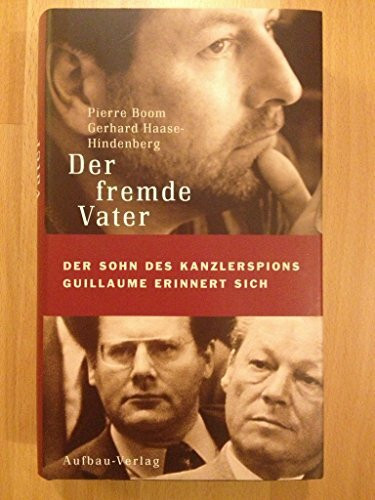 Der fremde Vater: Der Sohn des Kanzlerspions Guillaume erinnert sich (Aufbau-Sachbuch)