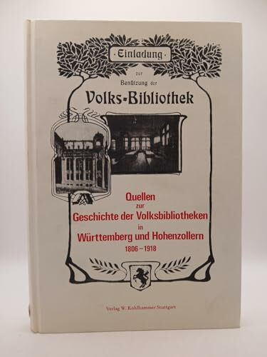 Quellen zur Geschichte der Volksbibliotheken in Württemberg und Hohenzollern 1806-1918: Ein sachthematisches Inventar (Veröffentlichungen der Staatlichen Archivverwaltung Baden-Württemberg)