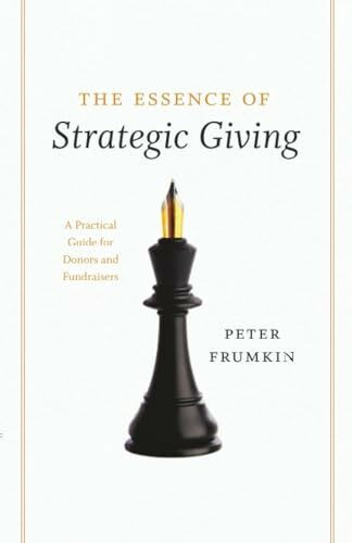 University of Chicago Press The Essence Of Strategic Giving, A Practical Guide For Donors And Fundraisers