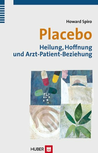 Placebo: Heilung, Hoffnung und Arzt-Patient-Beziehung