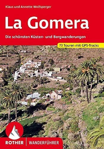 La Gomera: Die schönsten Küsten- und Bergwanderungen. 73 Touren mit GPS-Tracks (Rother Wanderführer)