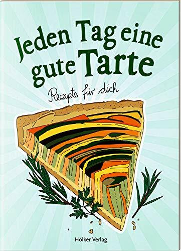 Jeden Tag eine gute Tarte: Rezepte für dich (Der kleine Küchenfreund)