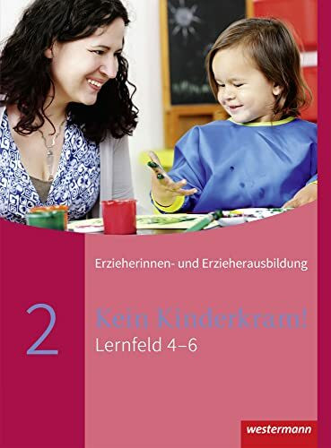 Kein Kinderkram!: Die Erzieherinnen- und Erzieherausbildung in Lernfeldern - 2. Auflage, 2021 / Lernfeld 4-6: Schülerband