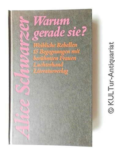 Warum gerade sie? Weibliche Rebellen. 15 Begegnungen mit berühmten Frauen