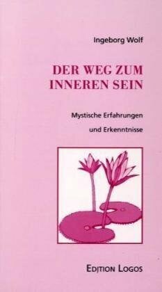 Der Weg zum inneren Sein. Mystische Erfahrungen und Erkenntnisse.: Mystische Erkenntnisse und Erfahrungen
