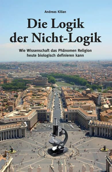 Die Logik der Nicht-Logik: Wie Wissenschaft das Phänomen Religion heute biologisch definieren kann