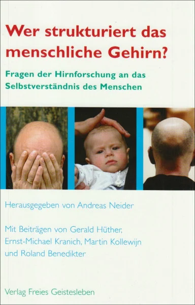 Wer strukturiert das menschliche Gehirn?: Fragen der Hirnforschung an das Selbstverständnis des Menschen