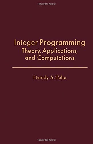 Integer Programming: Theory, Applications, and Computations