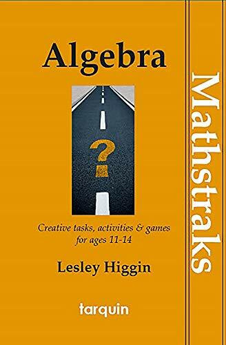 Algebra - Mathtraks: Creative Tasks, Activities & Games for Ages 11-14
