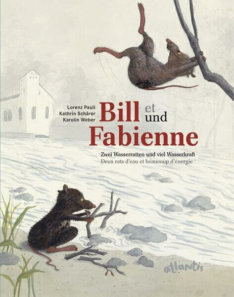 Bill und Fabienne/ Bill et Fabienne: Zwei Wasserratten und viel Wasserkraft. Dtsch.-Französ.