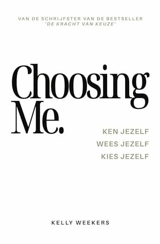 CHOOSING ME: Ken jezelf. Wees jezelf. Kies jezelf.