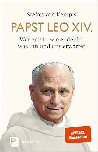 Papst Leo XIV.: Wer er ist – wie er denkt – was ihn und uns erwartet