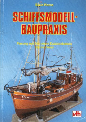 Schiffsmodell-Baupraxis. Planung und Bau eines Krabbenkutters bis ins Detail