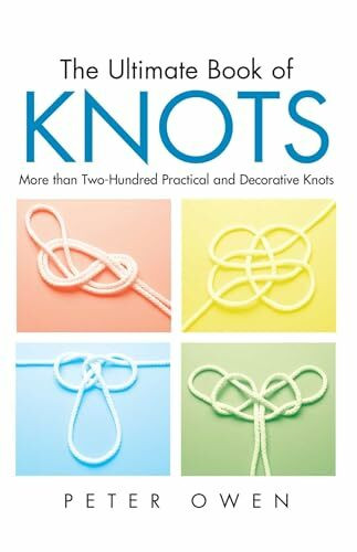 Ultimate Book of Knots: More Than Two-Hundred Practical And Decorative Knots