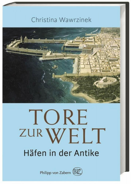Tore zur Welt: Häfen in der Antike