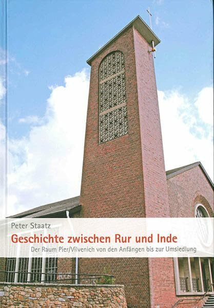 Geschichte zwischen Rur und Inde: Der Raum Pier/Vilvenich von den Anfängen bis zur Umsiedlung