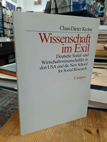 Wissenschaft im Exil: Deutsche Sozial- und Wirtschaftswissenschaftler in den USA und die New School for Social Research