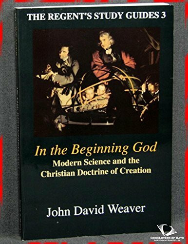 In the Beginning God: Modern Science and the Christian Doctrine of Creation (Regent's Study Guides, Band 3)