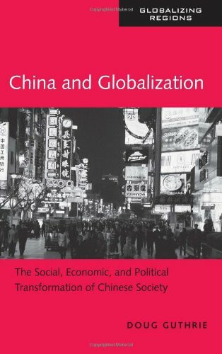 China and Globalization: The Social, Economic, and Political Transformation of Chinese Society (Globalizing Regions, Band 5)