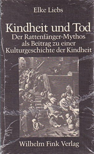 Kindheit und Tod: Der Rattenfänger-Mythos als Beitrag zu einer Kulturgeschichte der Kindheit (Literatur in der Gesellschaft: Neue Folge)