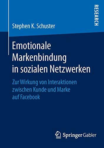 Emotionale Markenbindung in sozialen Netzwerken: Zur Wirkung von Interaktionen zwischen Kunde und Marke auf Facebook