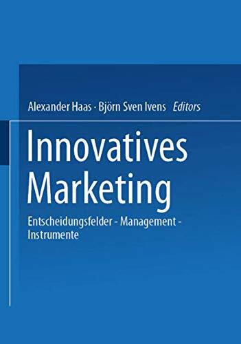 Innovatives Marketing: Entscheidungsfelder - Management - Instrumente