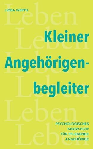 Kleiner Angehörigenbegleiter: Psychologisches Know-How für pflegende Angehörige